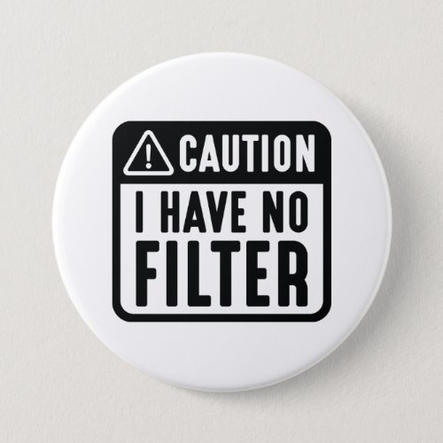 Caution I Have No Filter Button