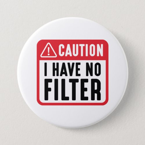 Caution I Have No Filter Button
