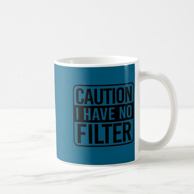 Caution I Have No Filter  Coffee Mug (Right)