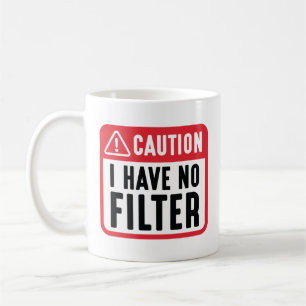 Caution I Have No Filter Coffee Mug
