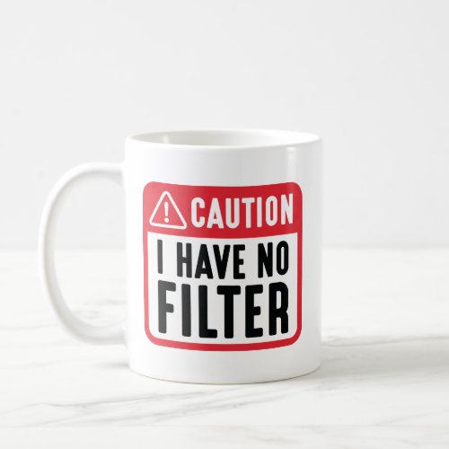 Caution I Have No Filter Coffee Mug