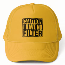 Caution I Have No Filter Funny Quote Hat