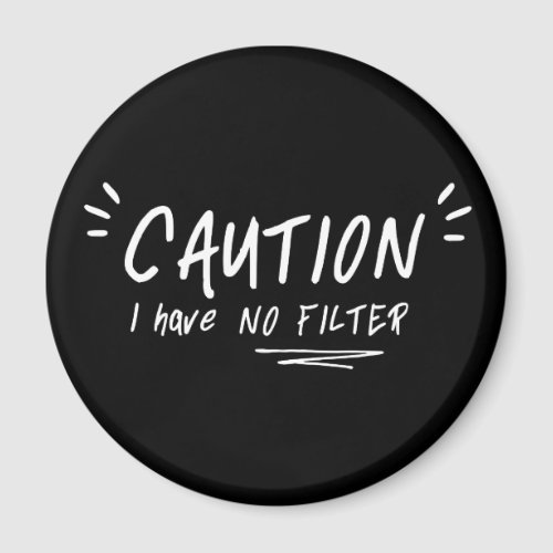 Caution I Have No Filter Funny Quote Magnet