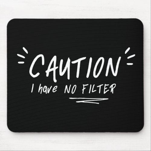 Caution I Have No Filter Funny Quote Mouse Pad