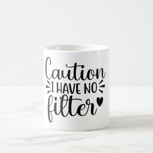 CAUTION: I HAVE NO FILTER – Funny Quote Mug (Center)