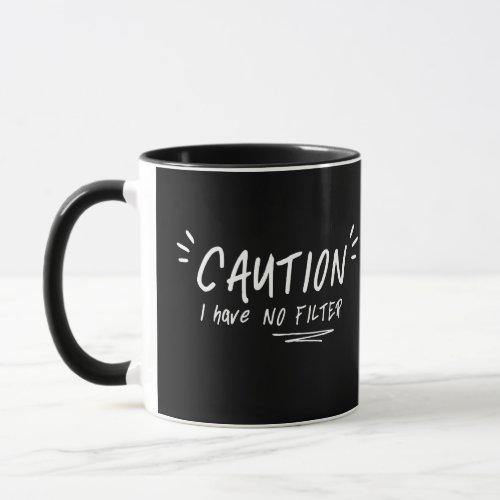 Caution I Have No Filter Funny Quote Mug
