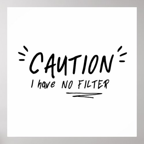 Caution I Have No Filter Funny Quote Poster