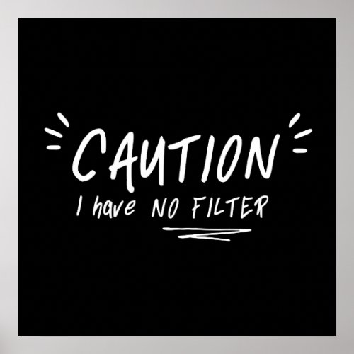 Caution I Have No Filter Funny Quote Poster