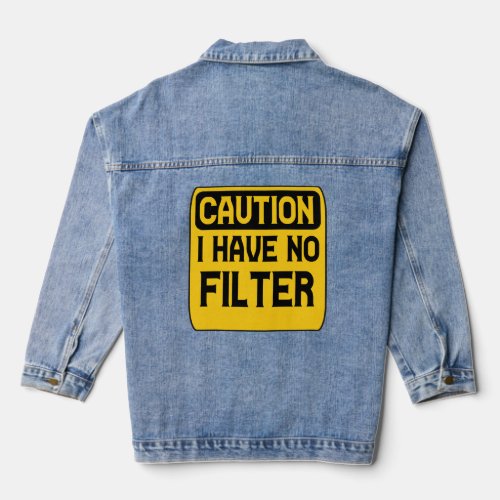 Caution i Have no Filter Funny Road Sign Gift   Denim Jacket