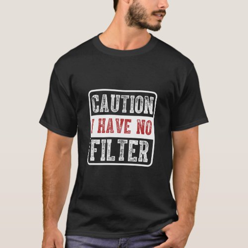 Caution I have no filter Funny sarcastic humor  T_Shirt
