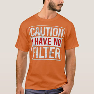 Caution I have no filter Funny sarcastic humor T-Shirt