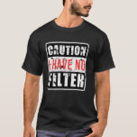 Caution I Have No Filter Funny Sarcastic humor T-Shirt<br><div class="desc">Caution I Have No Filter Funny Sarcastic humor</div>