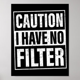 Caution I Have No Filter, Funny Sarcastic Quotes Poster