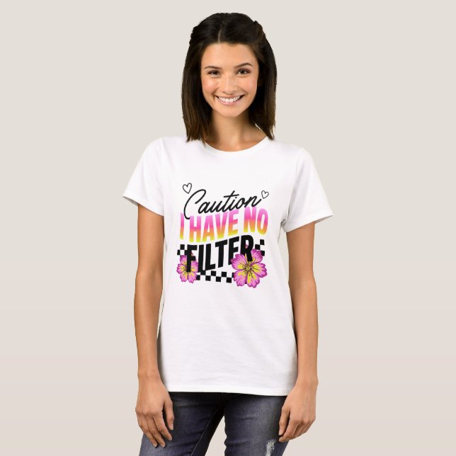 Caution I Have No Filter Funny Shirt (Front Full)