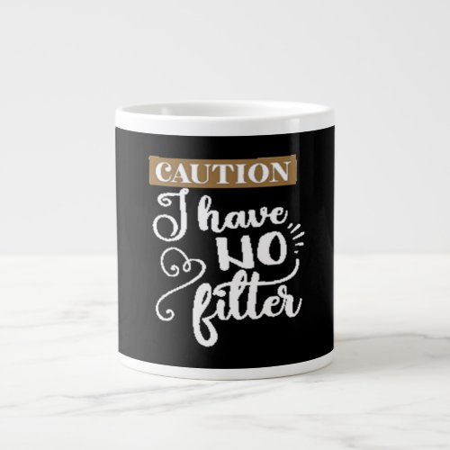 caution I have no filter Giant Coffee Mug