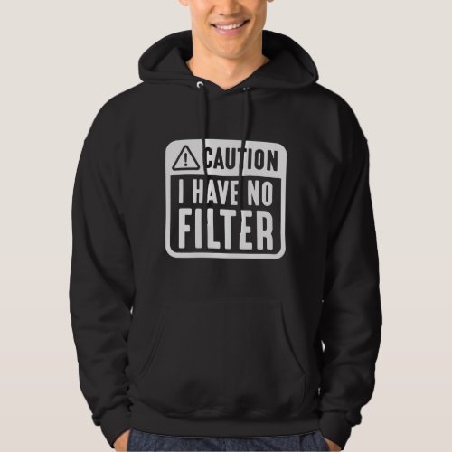 Caution I Have No Filter Hoodie