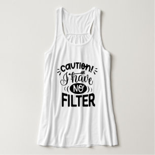 Caution I have no filter l Funny sayings l white Tank Top
