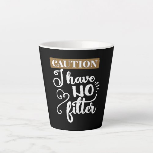 caution I have no filter Latte Mug