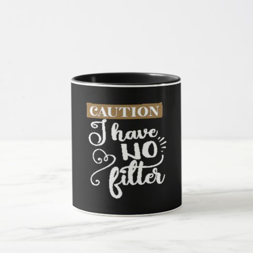 caution I have no filter Mug