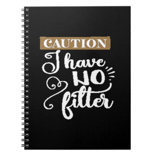 caution I have no filter Notebook