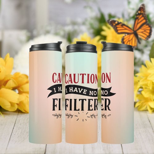 CautionI Have No Filter Sarcastic Quote Thermal Tumbler