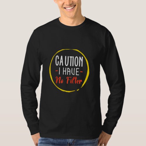 Caution I Have No Filter Sarcastic Sassy Humor Jok T_Shirt