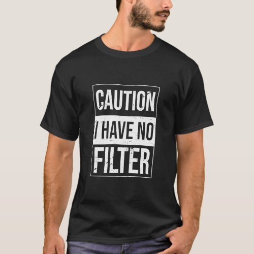 Caution I Have No Filter Sarcastic Saying  T_Shirt
