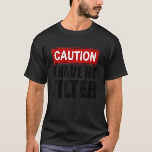 Caution I Have No Filter   Saying Sarcasm Sarcasti T_Shirt