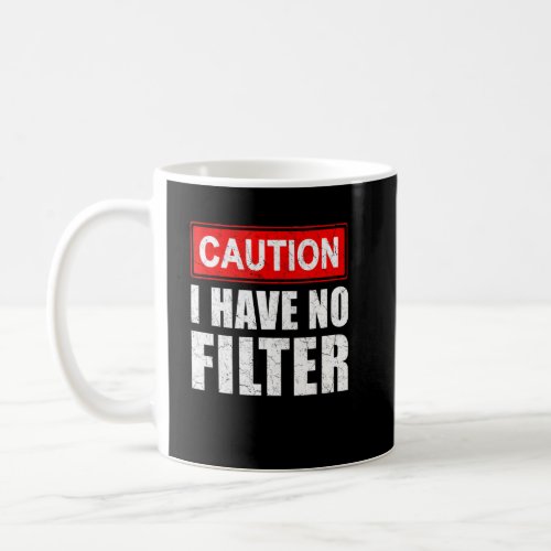 Caution I Have No Filter  Saying Sarcasm Sarcastic Coffee Mug