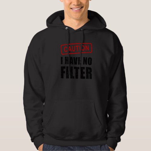 Caution I Have No Filter  Saying Sarcasm Sarcastic Hoodie