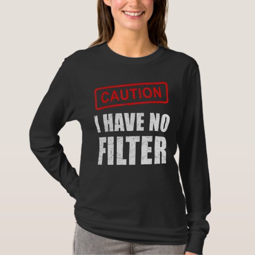 Caution I Have No Filter  Saying Sarcasm Sarcastic T_Shirt
