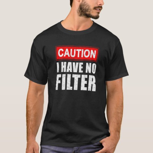 Caution I Have No Filter  Saying Sarcasm Sarcastic T_Shirt