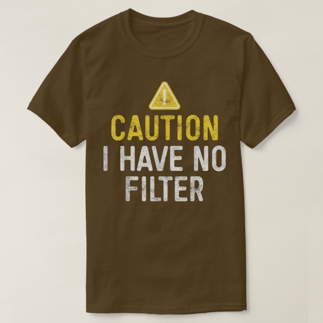 Caution I Have No Filter  T-Shirt (Design Front)