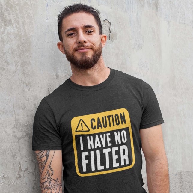 Caution I Have No Filter T-Shirt (Creator Uploaded)