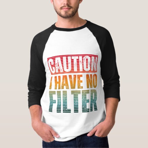 CAUTION I HAVE NO FILTER T_Shirt