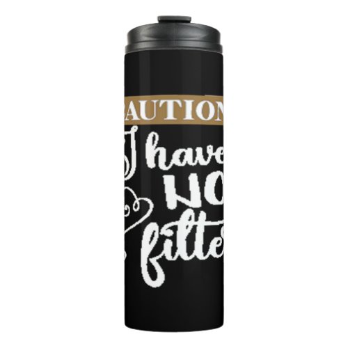 caution I have no filter Thermal Tumbler