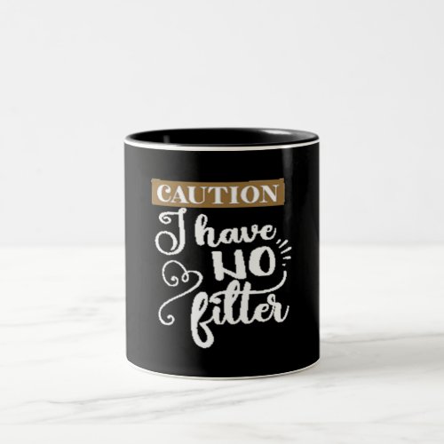 caution I have no filter Two_Tone Coffee Mug