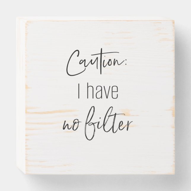 CAUTION: I HAVE NO FILTER wooden box sign (Front Horizontal)