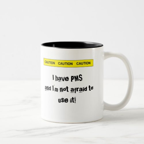 caution I have PMS and Im not afraid to use it Two_Tone Coffee Mug