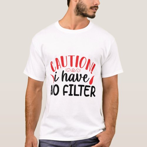 CAUTION I HAVEE NO FILTER  Sarcastic Funny Quote T_Shirt