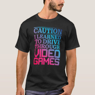 Caution I Learned To Drive Through Video Games Pre T-Shirt