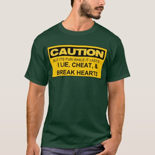 CAUTION I LIE CHEAT  BREAK HEARTS T_Shirt