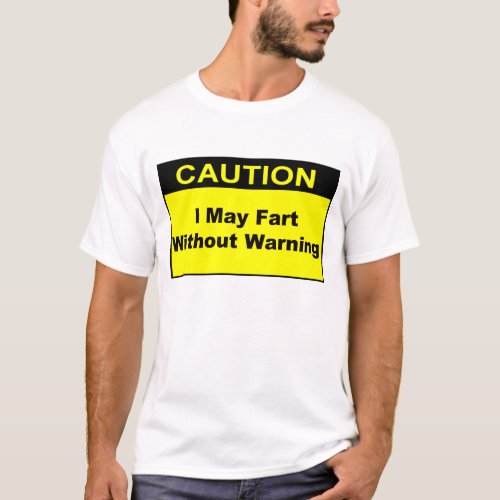 Caution I May Fart Without Warning T_Shirt