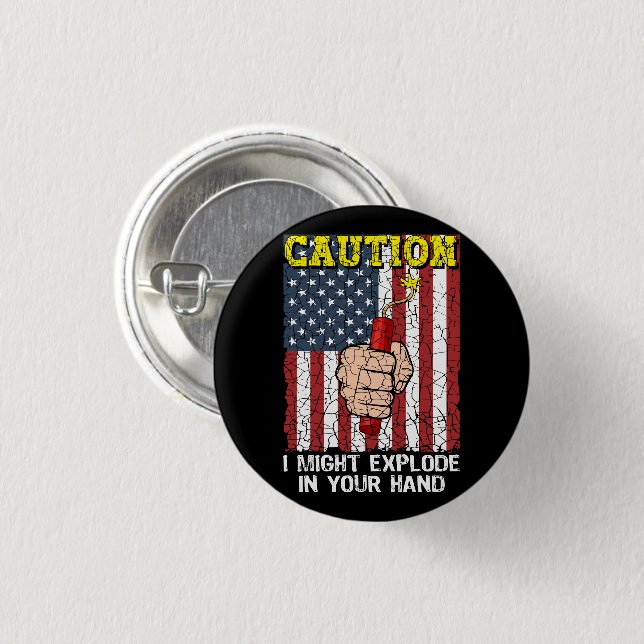 Caution I Might Explode in Your Hand 4th of July Button (Front & Back)