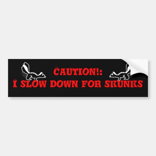 Caution I Slow Down For Skunks Bumper Sticker