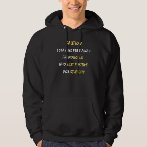 Caution I Stay Six Feet Away From Stupid People Hoodie
