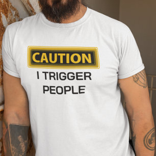 Caution I Trigger People Funny T-Shirt