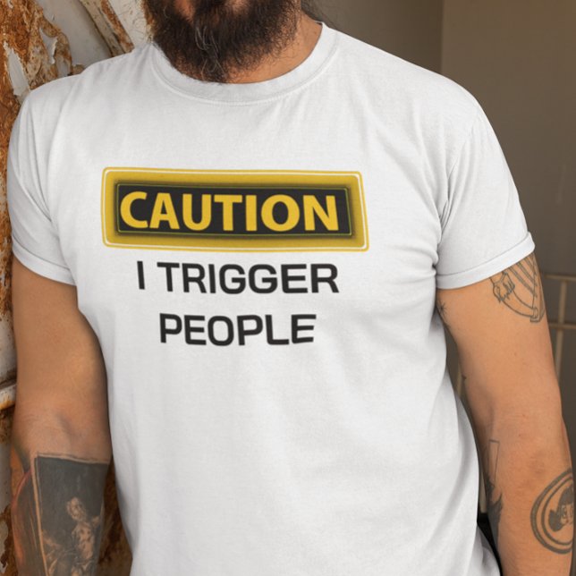 Caution I Trigger People Funny  T-Shirt (Creator Uploaded)