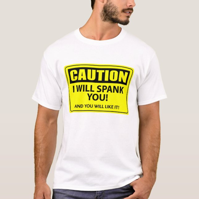 Caution - I Will Spank You! T-Shirt (Front)