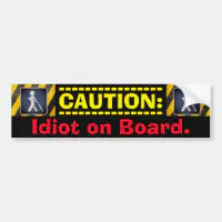 Caution You Are An Idiot Sign Warning Car Bumper Sticker Decal 5 x 4